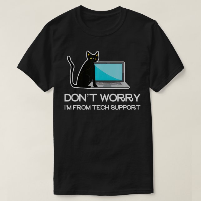 Don't Worry I'm From Tech Support  T-Shirt (Design Front)