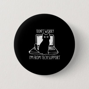 Don't Worry I'm From Tech Suprt Funny Cat  6 Cm Round Badge