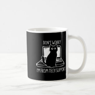 Don't Worry I'm From Tech Suprt Funny Cat  Coffee Mug