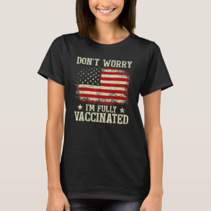 Dont Worry Im Fully Vaccinated Ive Had Both My Sho T-Shirt