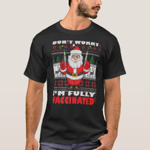 Dont Worry Im Fully Vaccinated Ugly Christmas Sant T-Shirt