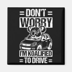 Don't Worry I'm Koalified To Drive Funny New Drive Magnet