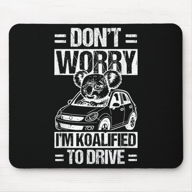Don't Worry I'm Koalified To Drive Funny New Drive Mouse Pad (Front)