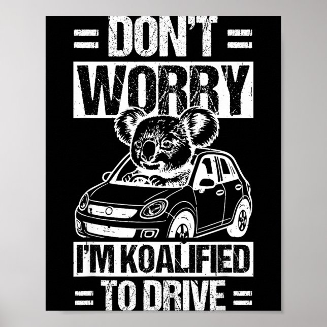 Don't Worry I'm Koalified To Drive Funny New Drive Poster (Front)