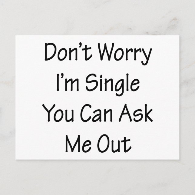 Don't Worry I'm Single You Can Ask Me Out Postcard (Front)