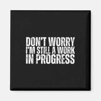 Don't Worry I'm Still A Work In Progress Bodybuild Magnet
