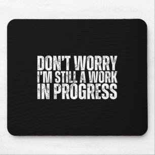 Don't Worry I'm Still A Work In Progress Bodybuild Mouse Pad