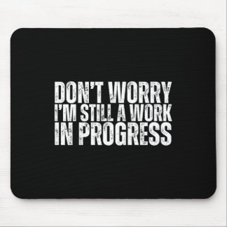 Don't Worry I'm Still A Work In Progress Bodybuild Mouse Pad