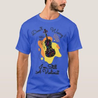 Dont Worry Im Still Violinist Colourful design T-Shirt