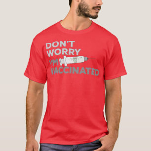 Dont Worry Im Vaccinated 2 T-Shirt