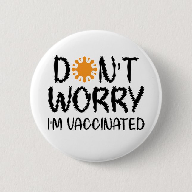 Don't Worry I'm Vaccinated 6 Cm Round Badge (Front)