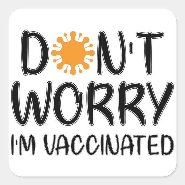 Don't Worry I'm Vaccinated Square Sticker (Front)