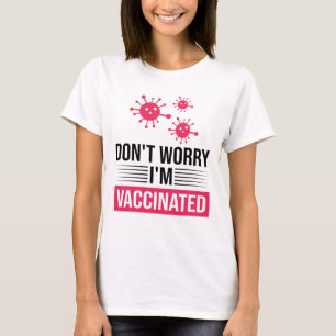 Don't Worry I'm Vaccinated T-Shirt