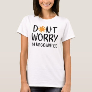 Don't Worry I'm Vaccinated T-Shirt