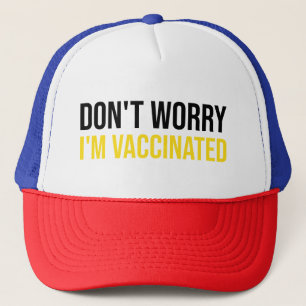 Don't Worry I'm Vaccinated Trucker Hat
