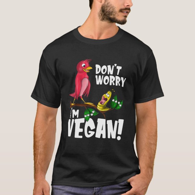 Don't Worry I'm Vegan - Funny Vegan Shirt - Vegan  (Front)
