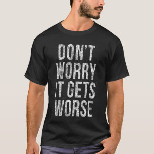Don't Worry It Gets Worse Mfm Fan Cult True Crime  T-Shirt