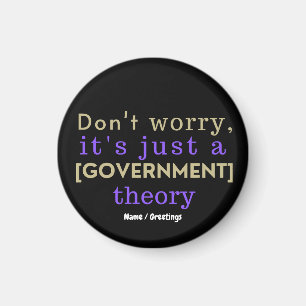 "Don't Worry It Is Just A [GOVERNMENT] Theory"  Magnet