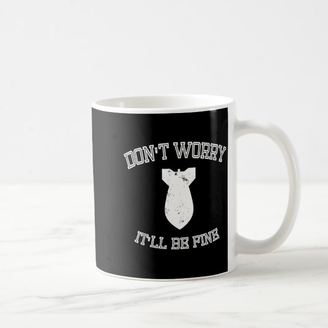 Don't Worry It'll Be Fine With Funny Bomb  Coffee Mug (Right)