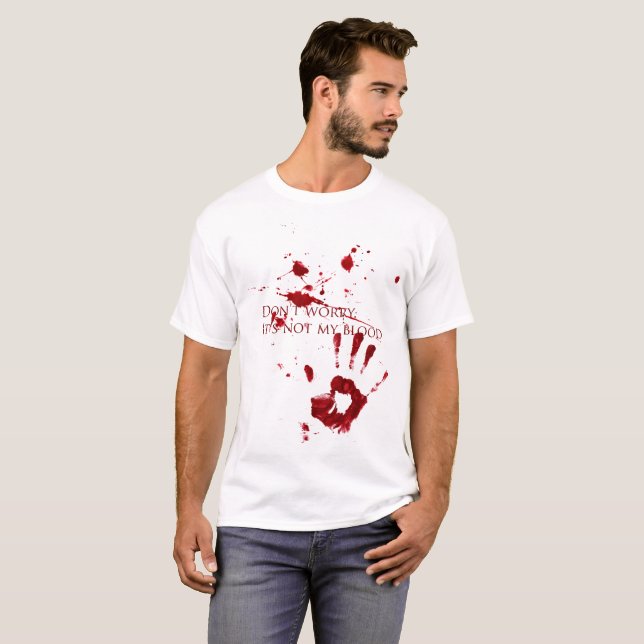 Don't worry, it's not my blood T-Shirt (Front Full)