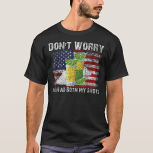 Dont Worry Ive Had Both My Shots American Flag Teq T-Shirt