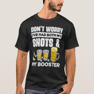 Don't Worry I've Had Both My Shots And Booster  3 T-Shirt