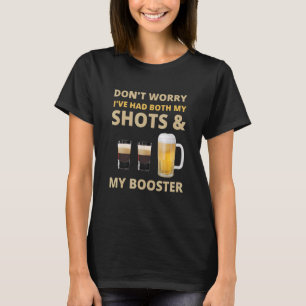 Don't Worry I've had both my Shots and Booster Dri T-Shirt