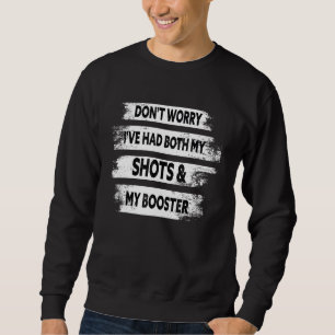 Don't Worry I've Had Both My Shots And Booster Fun Sweatshirt