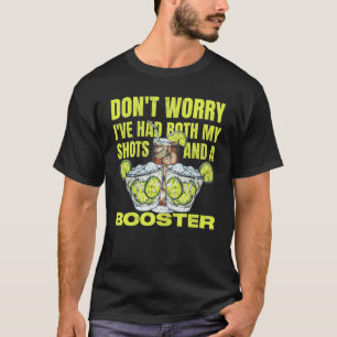 Don't Worry I've Had Both My Shots and Booster T-Shirt