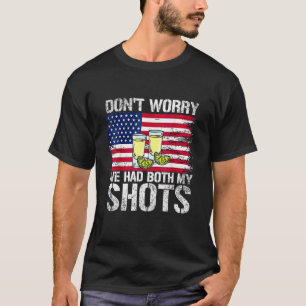 Don't Worry I've Had Both My Shots And Booster T-Shirt