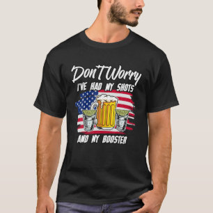 Don't Worry I've Had Both My Shots And My Booster T-Shirt
