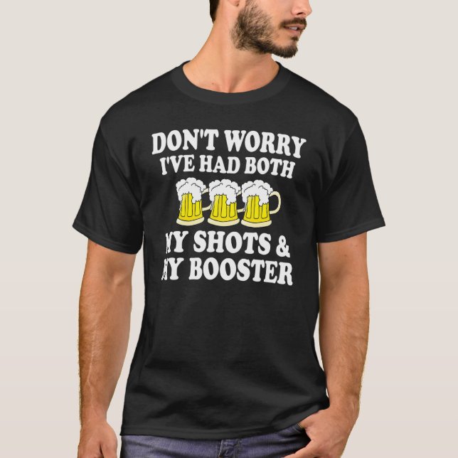 Don't Worry I've Had Both My Shots And My Booster T-Shirt (Front)