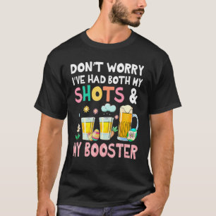Don't Worry I've Had Both My Shots Booster Easter T-Shirt