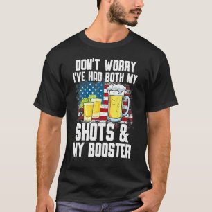 Don't Worry I've Had Both My Shots & Booster Vacc T-Shirt