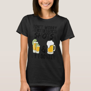Don't Worry I've Had Both My Shots & Booster Vacc T-Shirt