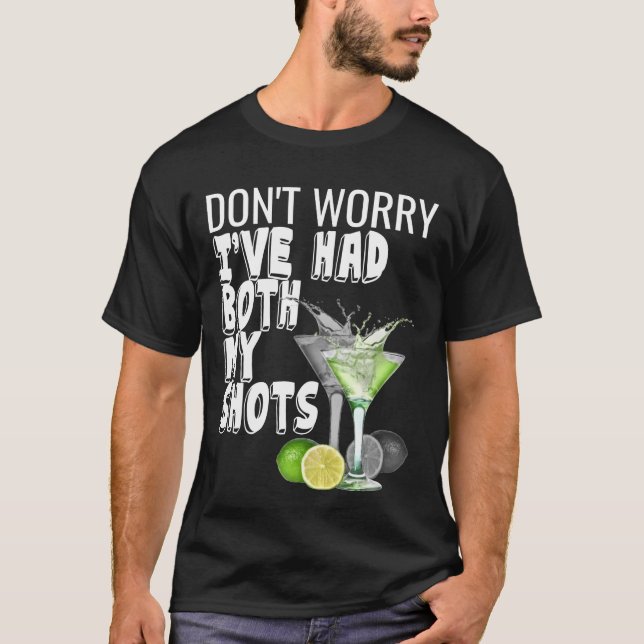 Don't worry I've had both my shots Funny T-Shirt (Front)