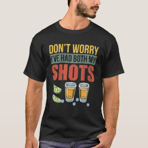 Don't Worry I've Had Both My Shots Funny Tequila T-Shirt