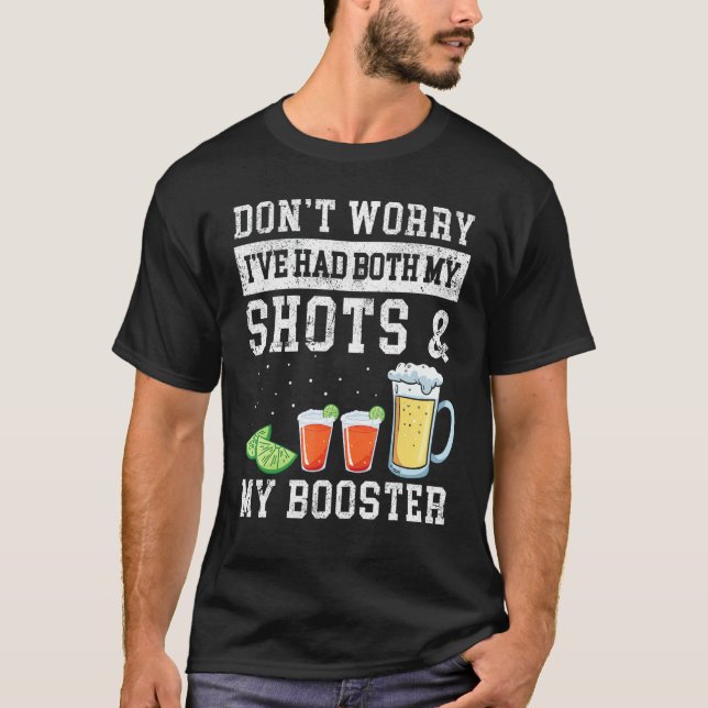 Don't Worry I've Had Both My Shots & My Booster Re T-Shirt (Front)