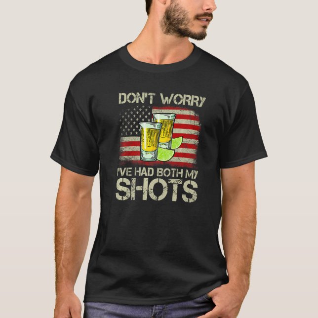 Don't Worry I've Had Both My Shots Tequila America T-Shirt (Front)