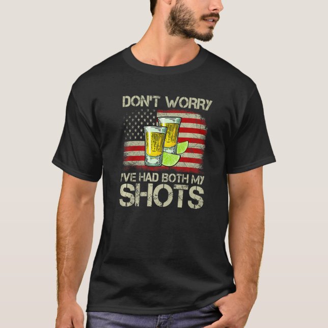Don't Worry I've Had Both My Shots Tequila America T-Shirt (Front)