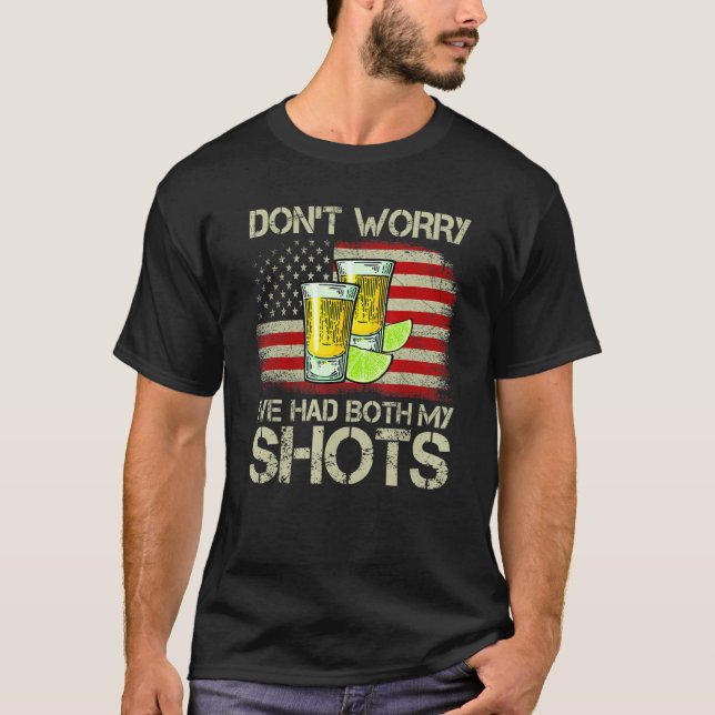 Don't Worry I've Had Both My Shots Tequila America T-Shirt (Front)