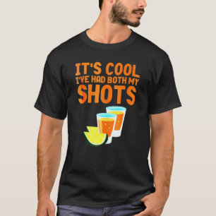 Dont Worry Ive Had Both My Shots  Tequila T-Shirt