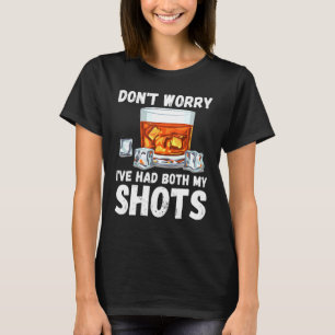 Dont Worry Ive Had Both My Shots Tequila T-Shirt