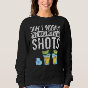 Don't Worry I've Had Both My Shots Vaccination Te Sweatshirt