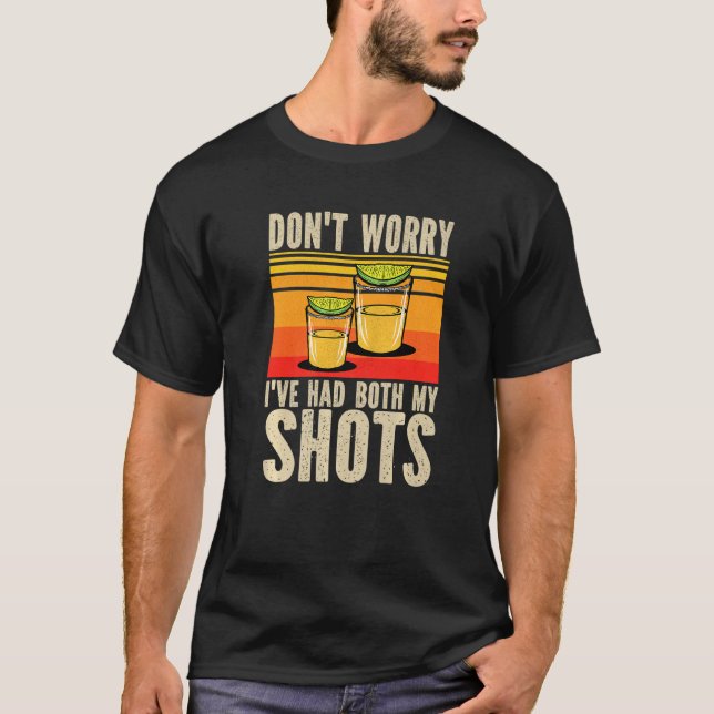 Don't Worry I've Had Both My Shots  Vaccination Te T-Shirt (Front)