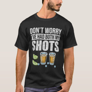 Don'T Worry I'Ve Had Both My Shots Vaccination Teq T-Shirt