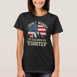 Dont Worry Ive Had Both My Shots Vaccination Tequi T-Shirt