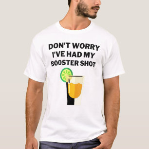 Dont Worry Ive Had My Booster Shot Vaccination T-Shirt