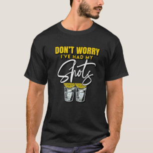 Don't Worry I've Had My Shots Funny Vaccine T-Shirt