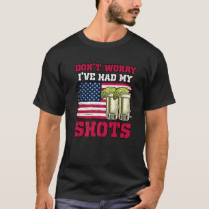 Don't Worry I've Had My Shots Funny Vaccine T-Shirt